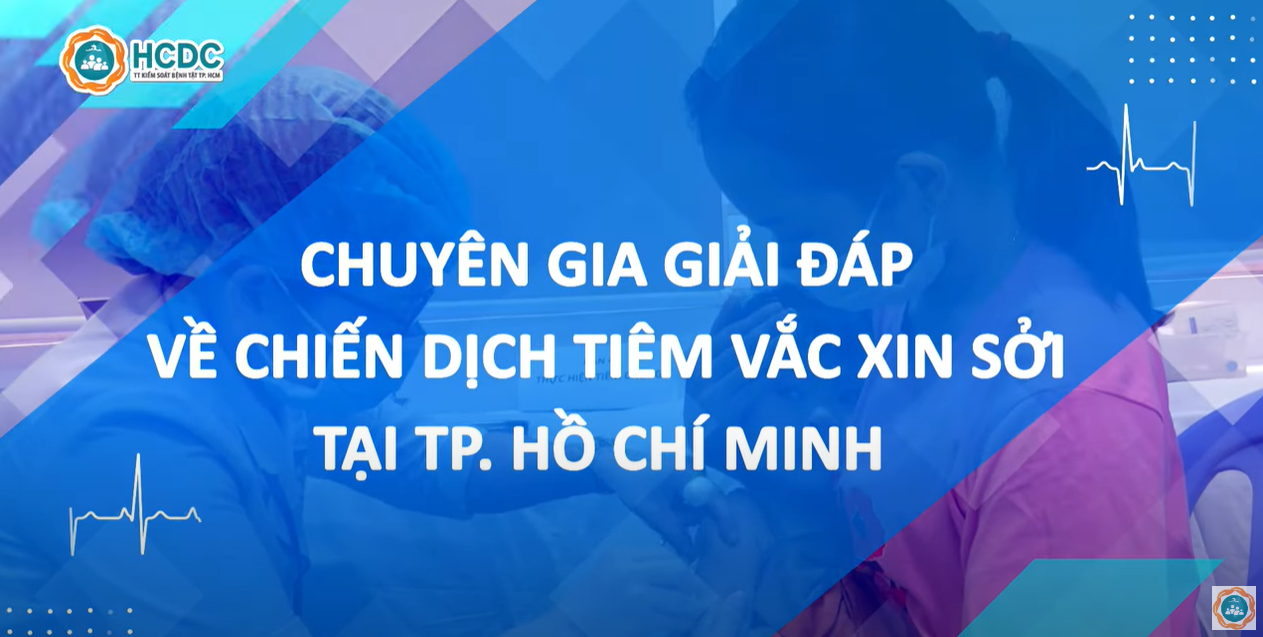 HCDC |  Chuyên gia giải đáp về chiến dịch tiêm vắc xin sởi tại TP. Hồ Chí Minh