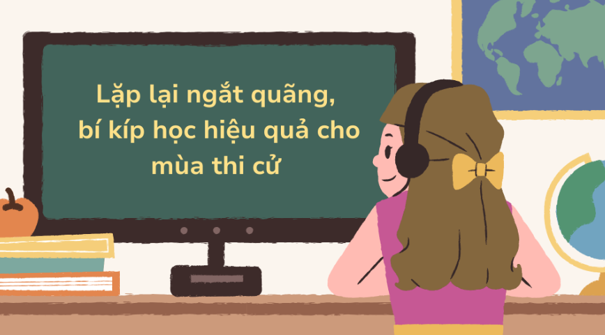 Lặp lại ngắt quãng - Bí kíp học hiệu quả cho mùa thi cử