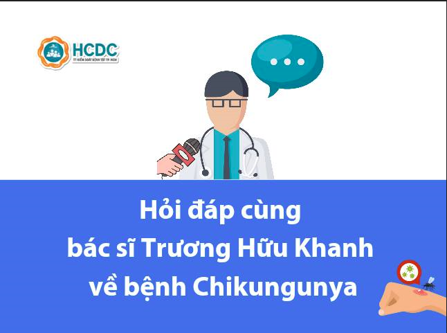 Hỏi đáp cùng bác sĩ Trương Hữu Khanh về bệnh Chikungunya