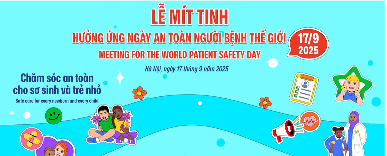 An toàn cho trẻ sơ sinh và trẻ nhỏ ngay từ lúc chào đời (Video hưởng ứng ngày An toàn người bệnh Thế giới 17/9/2025)