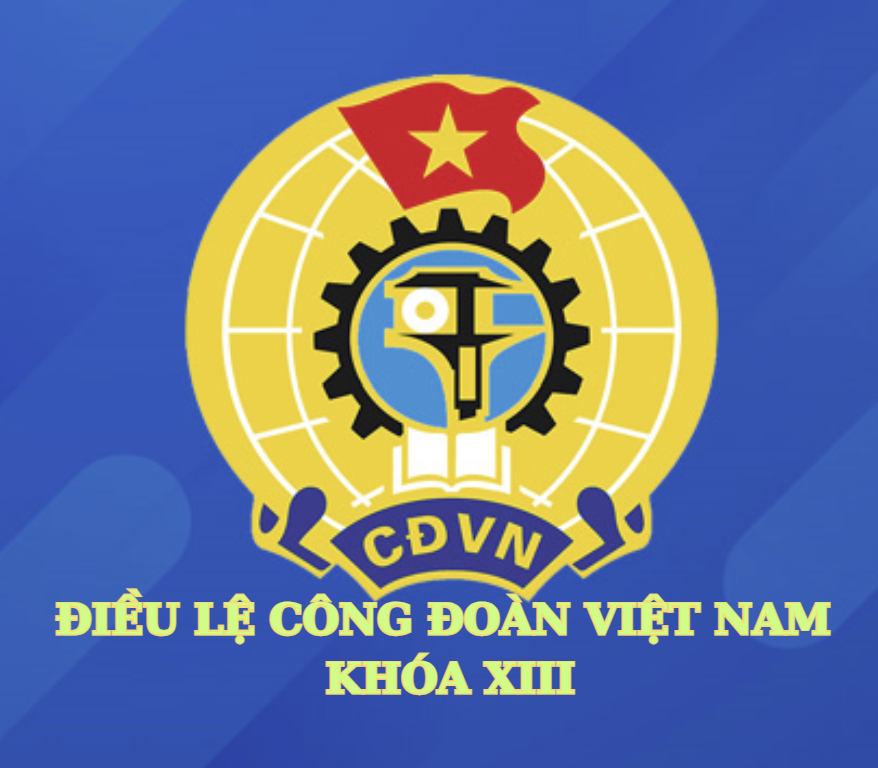 ĐIỀU LỆ CÔNG ĐOÀN VIỆT NAM KHÓA XIII