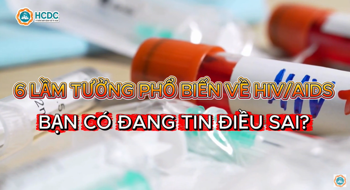HCDC | 6 LẦM TƯỞNG PHỔ BIẾN VỀ HIV/AIDS – BẠN CÓ ĐANG TIN ĐIỀU SAI?