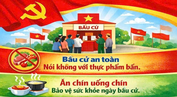 ĐẢM BẢO AN TOÀN THỰC PHẨM PHỤC VỤ BẦU CỬ ĐẠI BIỂU QUỐC HỘI KHOÁ XVI VÀ HỘI ĐỒNG NHÂN DÂN CÁC CẤP NHIỆM KỲ 2026-2031