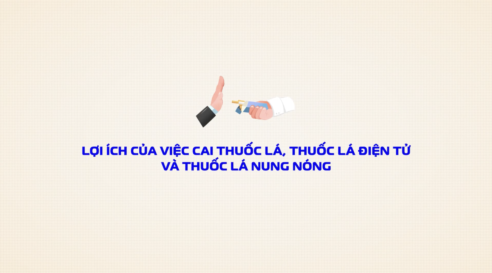 LỢI ÍCH CỦA VIỆC CAI THUỐC LÁ, THUỐC LÁ ĐIỆN TỬ VÀ THUỐC LÁ NUNG NÓNG