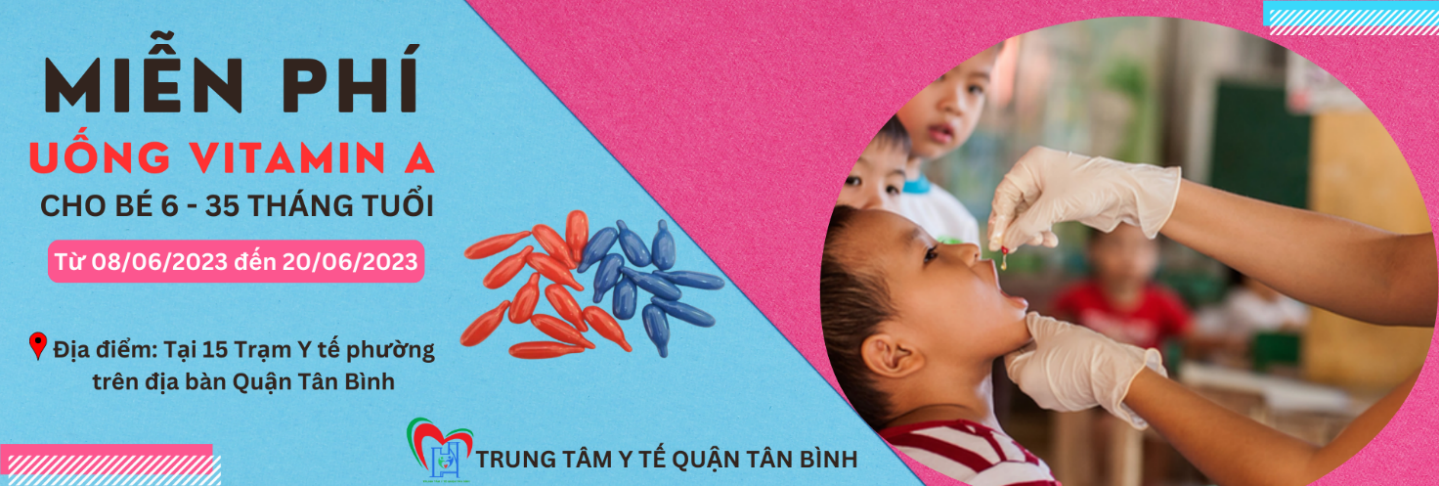 Quận Tân Bình tổ chức chiến dịch uống bổ sung vitamin A liều cao đợt 1/2023  (từ ngày 08/6/2023 - 20/6/2023) cho trẻ từ 06 – 35 tháng tuổi