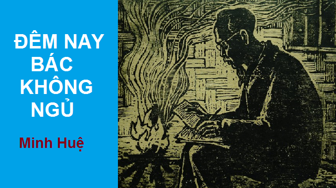 “Đêm nay Bác không ngủ” của tác giả Minh Huệ sáng tác năm 1951