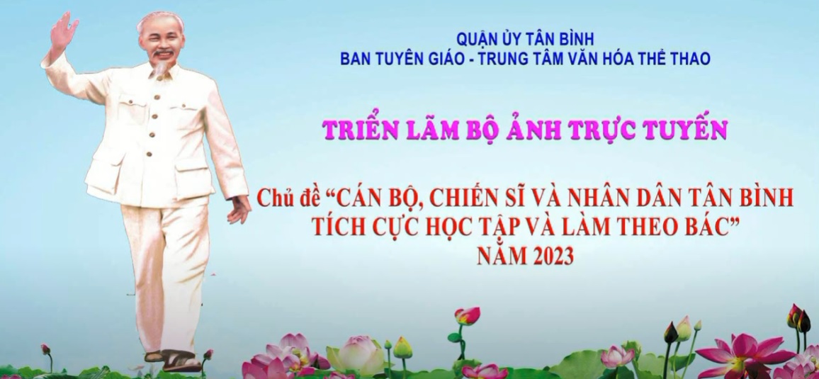 BAN TUYÊN GIÁO QUẬN ỦY - TRUNG TÂM VHTT TÂN BÌNH -- TRIỂN LÃM ẢNH HỘI THI SÁNG TÁC ẢNH 2023