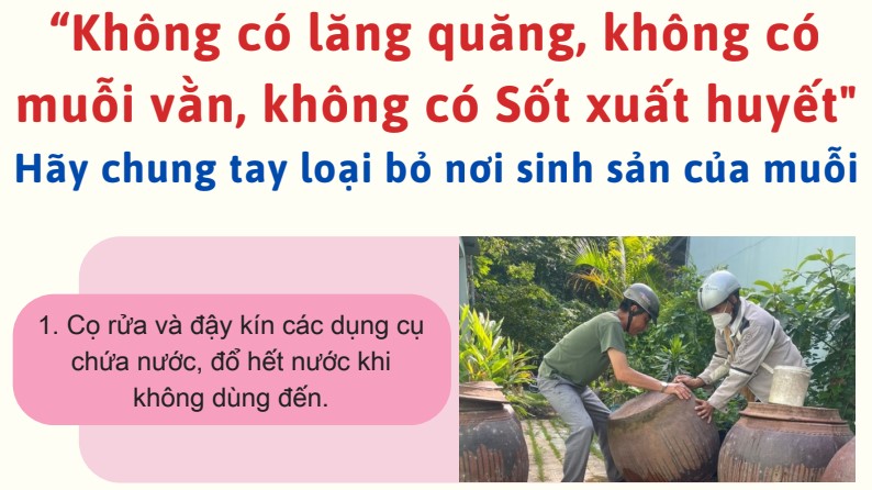 "Không có lăng quăng, không có muỗi vằn, không có Sốt xuất huyết" hãy chung tay loại bỏ nơi sinh sản của muỗi