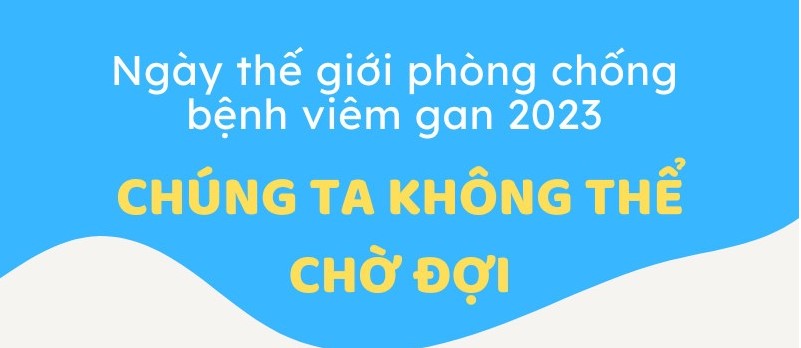 Viêm gan siêu vi: Căn bệnh không thể chờ đợi