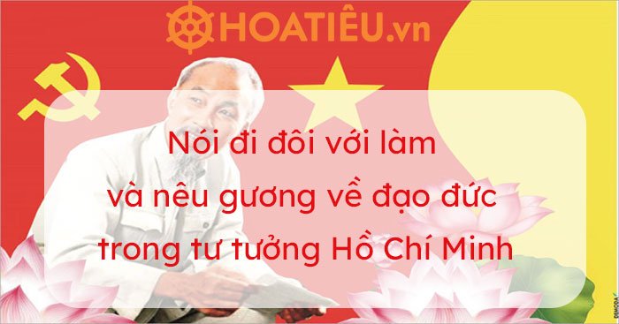 CHỦ TỊCH HỒ CHÍ MINH - TẤM GƯƠNG SÁNG VỀ "NÓI ĐI ĐÔI VỚI LÀM"