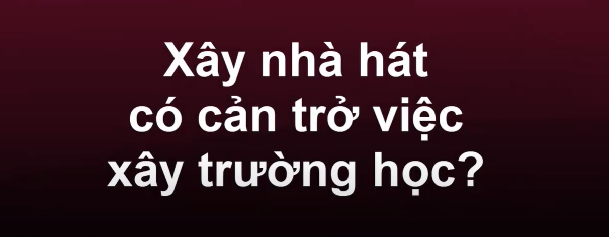 Xây nhà hát có cản trở việc xây trường học?