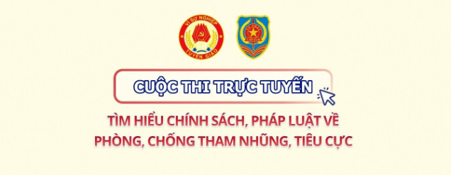 Cuộc thi trực tuyến tìm hiểu chính sách, pháp luật về phòng ,chống tham nhũng, tiêu cực