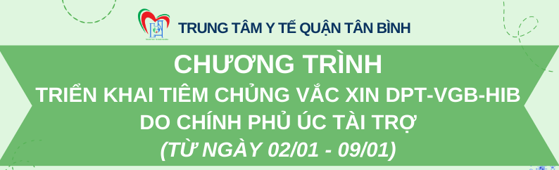 Chương trình tiêm chủng miễn phí vắc xin DPT-VGB-Hib do Chính phủ Úc tài trợ trên địa bàn quận Tân Bình (cập nhật ngày 08/01/2024)
